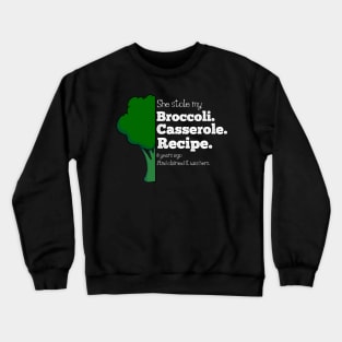 She Stole My Broccoli Casserole Recipe - Funny Design Crewneck Sweatshirt